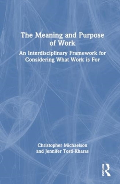 The Meaning And Purpose Of Work An Interdisciplinary Framewo