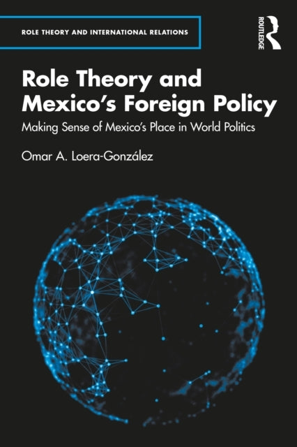 Role Theory And Mexico'S Foreign Policy Making Sense Of Mexi