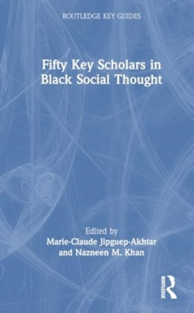 Fifty Key Scholars In Black Social Thought