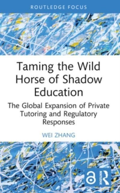 Taming The Wild Horse Of Shadow Education The Global Expansi