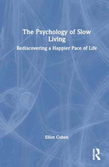 The Psychology Of Slow Living Rediscovering A Happier Pace O