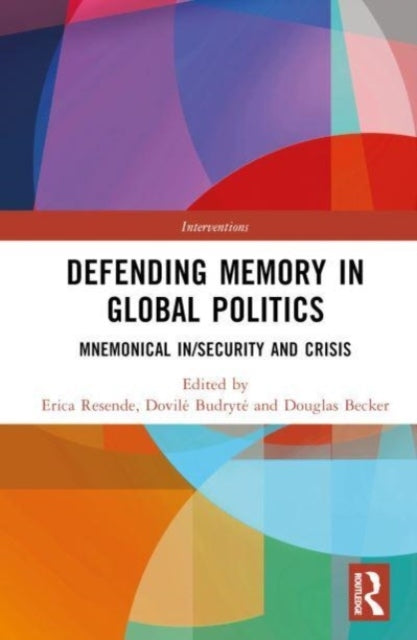 Defending Memory In Global Politics Mnemonical In/Security A