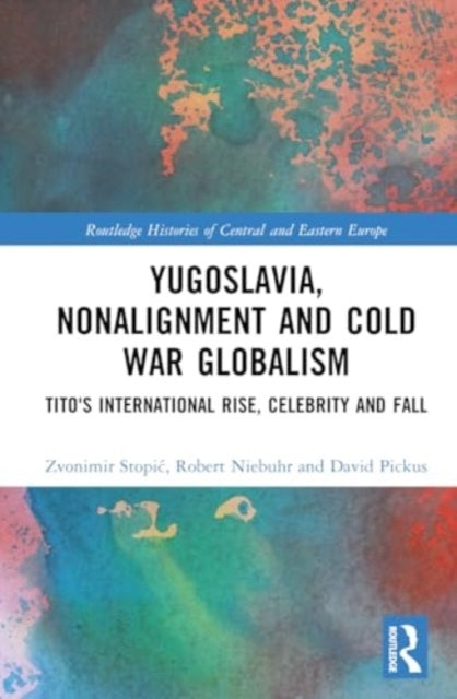 Yugoslavia, Nonalignment And Cold War Globalism Tito'S Inter