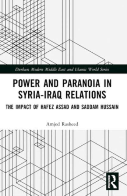 Power And Paranoia In Syria-Iraq Relations The Impact Of Haf