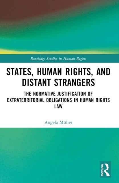 States, Human Rights, And Distant Strangers The Normative Ju