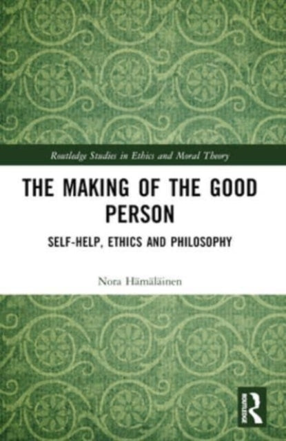 The Making Of The Good Person Self-Help, Ethics And Philosop