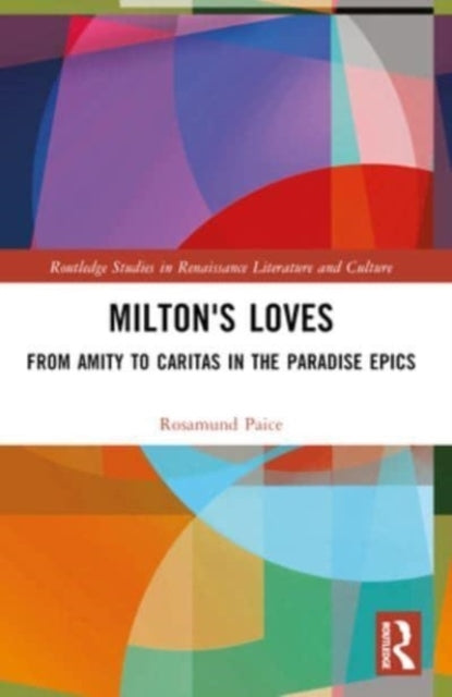 Milton'S Loves From Amity To Caritas In The Paradise Epics