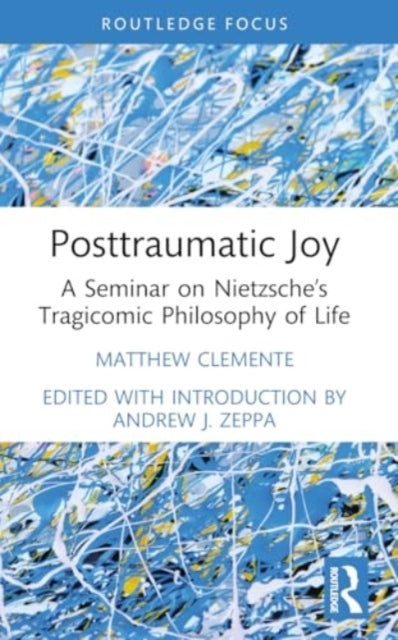 Posttraumatic Joy A Seminar On Nietzsche’S Tragicomic Philos