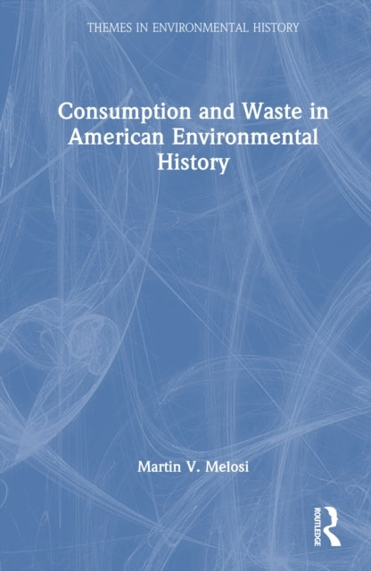Consumption and Waste In American Environmental History
