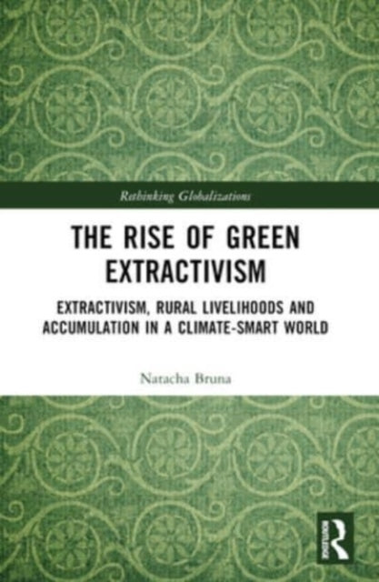 The Rise Of Green Extractivism Extractivism, Rural Livelihoo