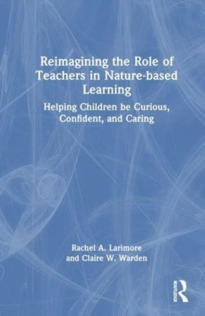 Reimagining The Role Of Teachers In Nature-Based Learning He