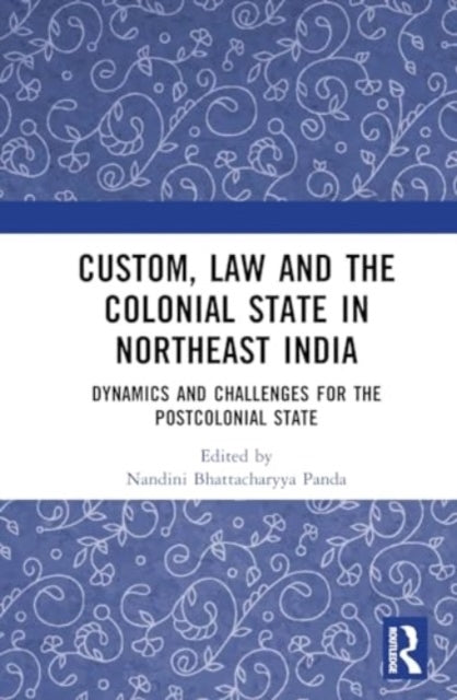 Custom, Law And The Colonial State In Northeast India Dynami