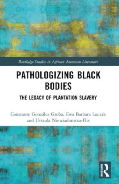 Pathologizing Black Bodies The Legacy Of Plantation Slavery