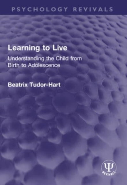 Learning To Live Understanding The Child From Birth To Adole