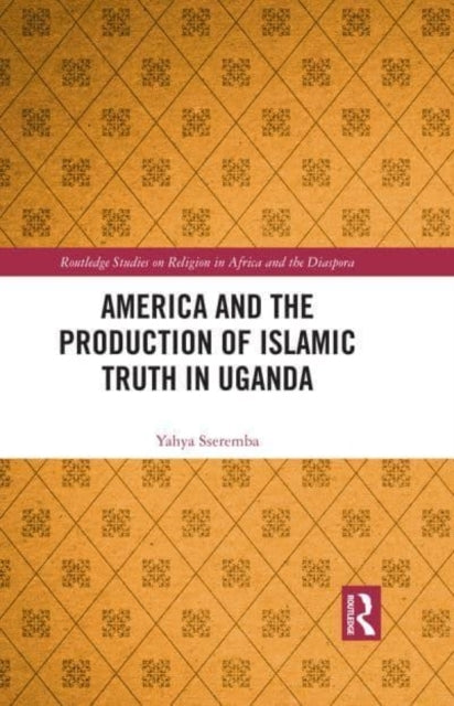 America And The Production Of Islamic Truth In Uganda