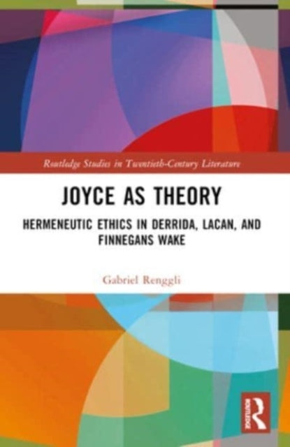Joyce As Theory Hermeneutic Ethics In Derrida, Lacan, And Fi