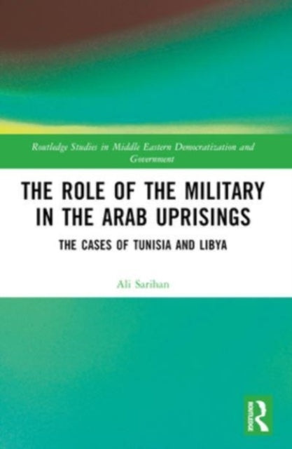 The Role Of The Military In The Arab Uprisings The Cases Of