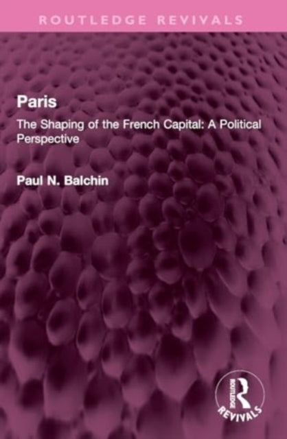 Paris The Shaping Of The French Capital A Political Perspect