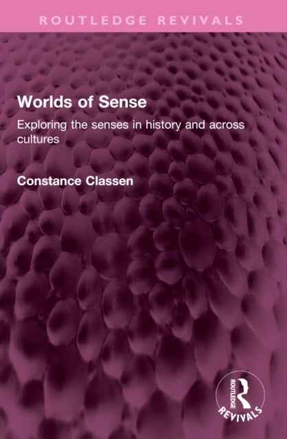 Worlds of Sense Exploring The Senses In History and Across C
