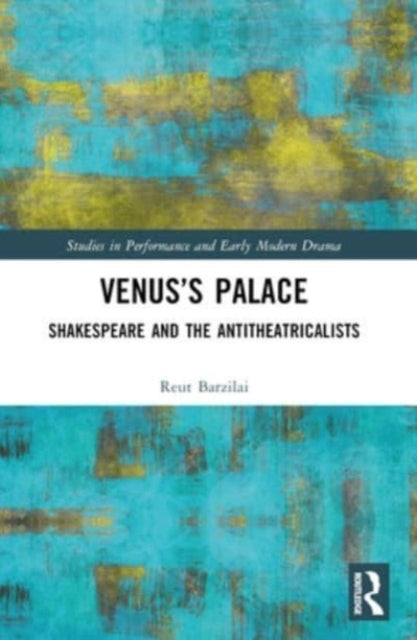 Venus’S Palace Shakespeare And The Antitheatricalists