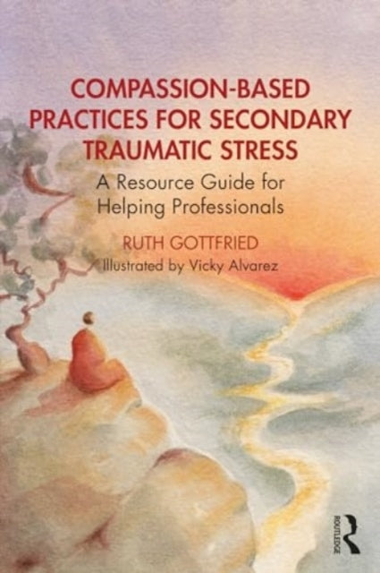 Compassion-Based Practices For Secondary Traumatic Stress A