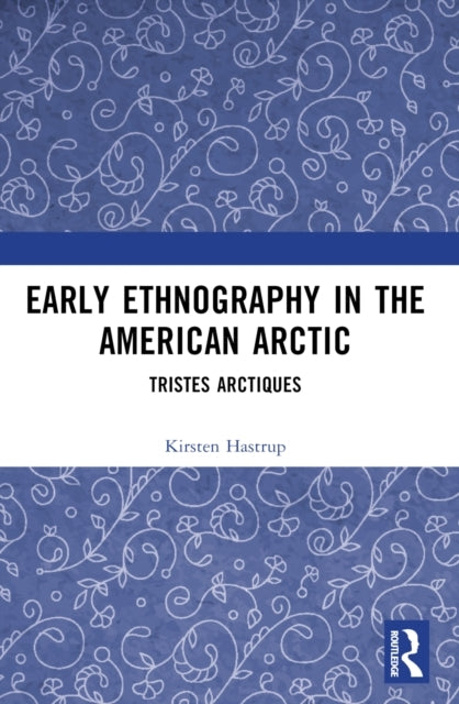 Early Ethnography In The American Arctic Tristes Arctiques