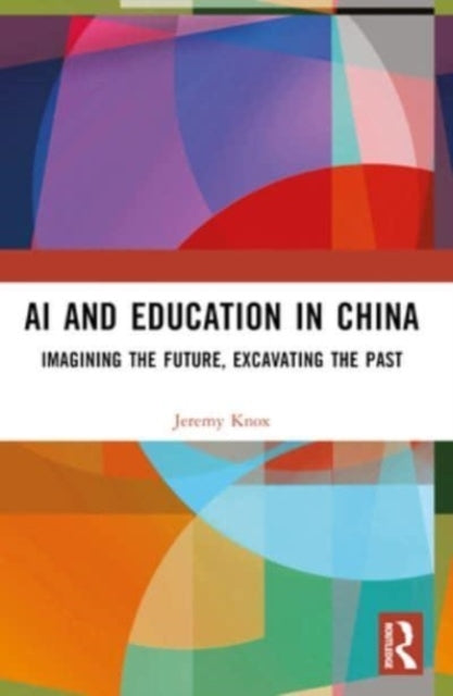 Ai And Education In China Imagining The Future, Excavating T