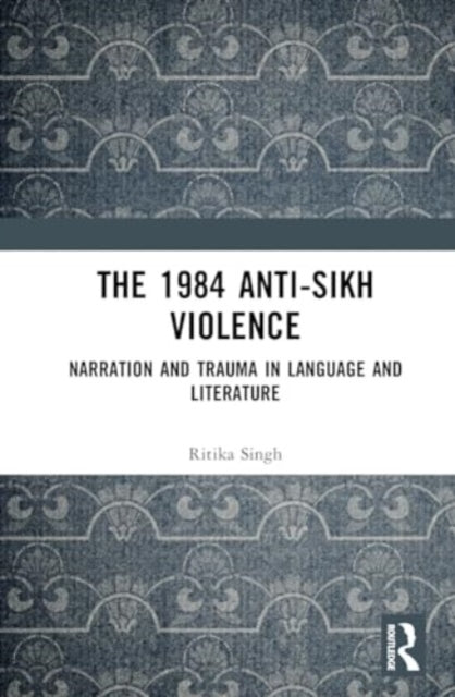 The 1984 Anti-Sikh Violence Narration And Trauma In Language