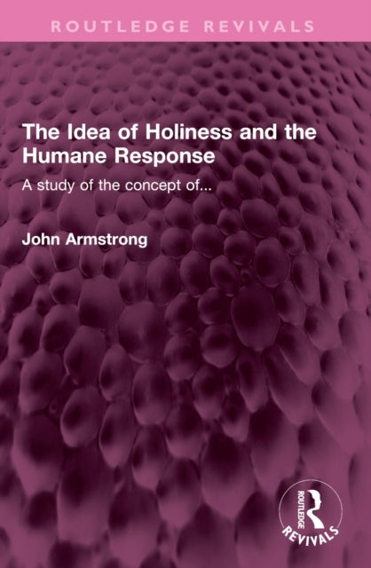 The Idea of Holiness and The Humane Response A Study of The