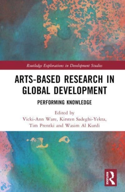 Arts-Based Research In Global Development Performing Knowled