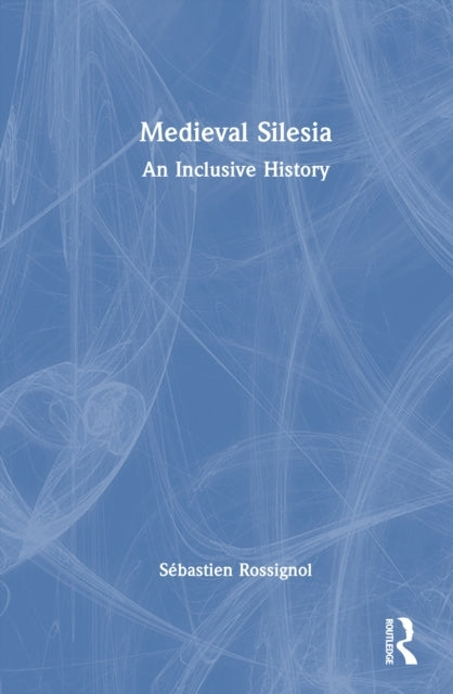 Medieval Silesia An Inclusive History