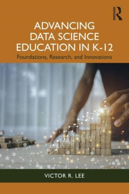 Advancing Data Science Education In K-12 Foundations, Resear