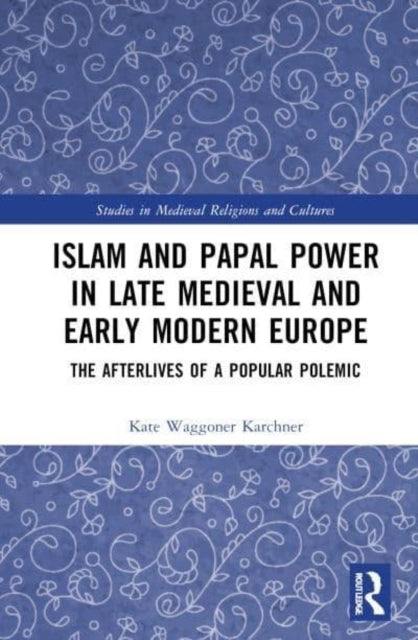 Islam And Papal Power In Late Medieval And Early Modern Euro