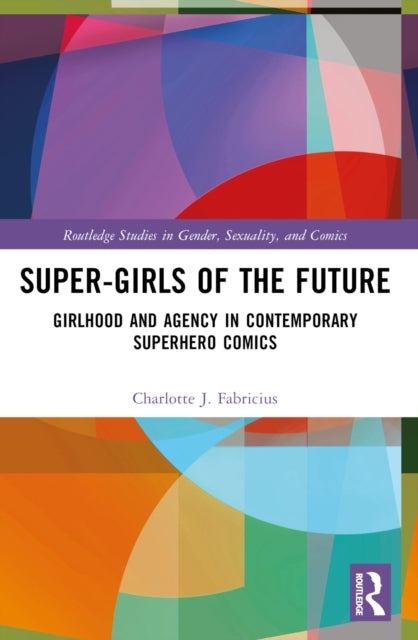 Super-Girls Of The Future Girlhood And Agency In Contemporar