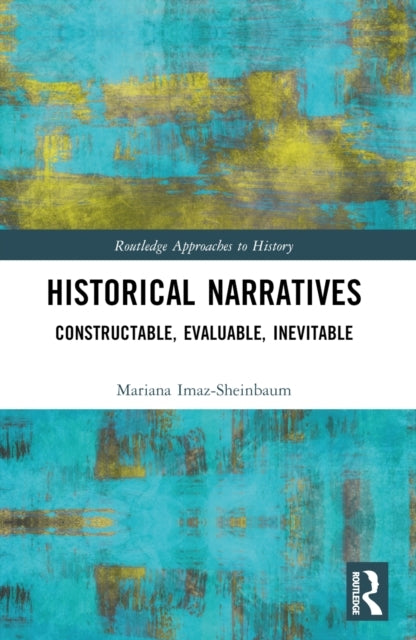 Historical Narratives Constructable, Evaluable, Inevitable