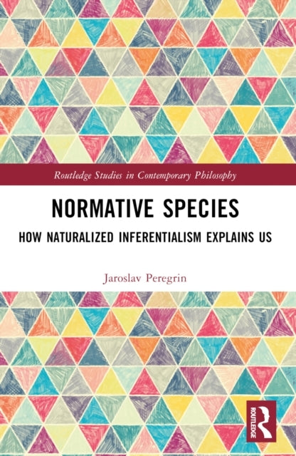 Normative Species How Naturalized Inferentialism Explains Us