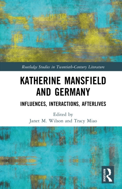 Katherine Mansfield and Germany Influences, Interactions, Af