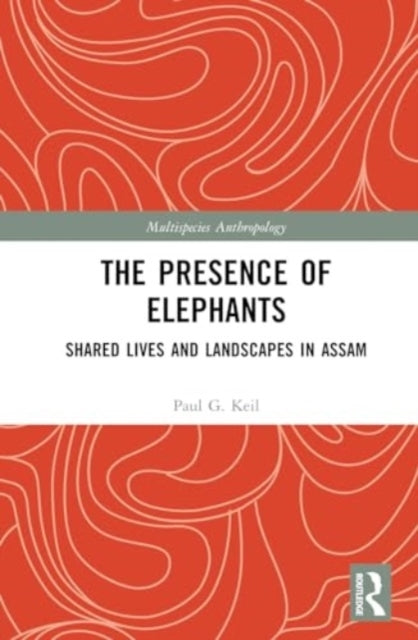 The Presence Of Elephants Sharing Lives And Landscapes In As
