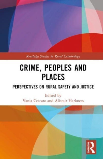 Crime, Peoples and Places Perspectives On Rural Safety and J