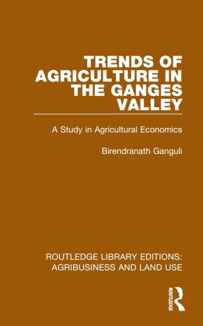 Trends of Agriculture In The Ganges Valley A Study In Agricu