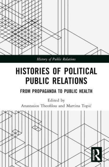 Histories Of Political Public Relations From Propaganda To P