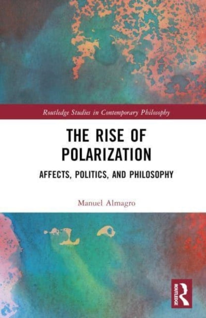 The Rise of Polarization Affects, Politics, and Philosophy