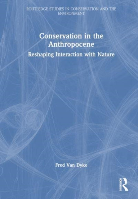 Conservation In The Anthropocene Reshaping Interaction With