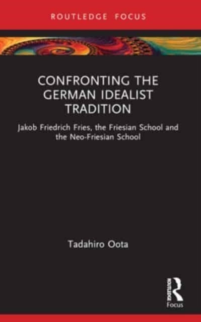 Confronting The German Idealist Tradition Jakob Friedrich Fr