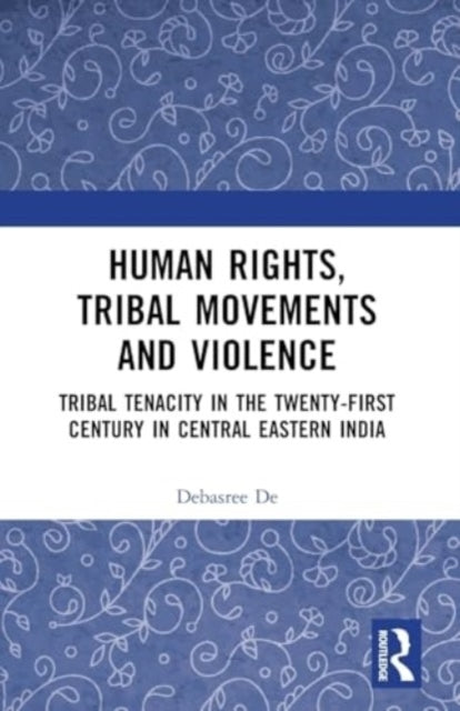 Human Rights, Tribal Movements And Violence Tribal Tenacity