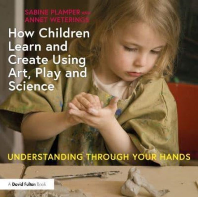 How Children Learn and Create Using Art, Play and Science Un