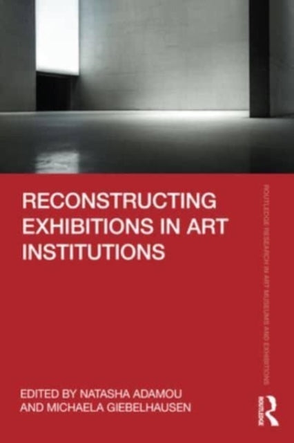 Reconstructing Exhibitions In Art Institutions