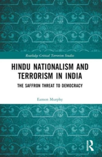 Hindu Nationalism And Terrorism In India The Saffron Threat