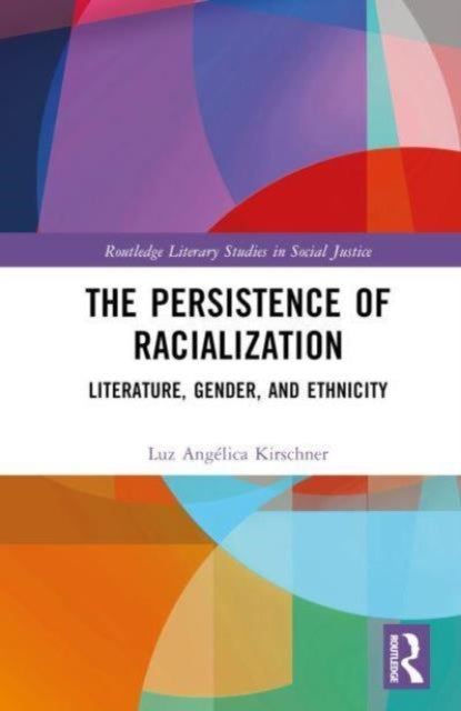 The Persistence Of Racialization Literature, Gender, And Eth