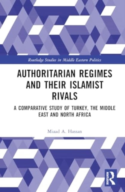 Authoritarian Regimes And Their Islamist Rivals A Comparativ